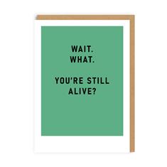 Youre Still Alive Greeting Card